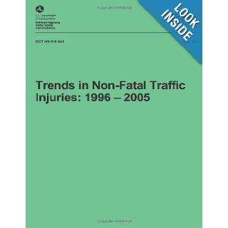 Trends in Non Fatal Traffic Injuries: 1996   2005: NHTSA Technical Report DOT HS 810 944: U.S. Department of Transportation National Highway Traffic Safety Administration: 9781492765745: Books