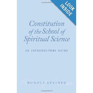 Constitution of the School of Spiritual Science: An Introductory Guide: Rudolf Steiner, George Adams: 9781855843820: Books