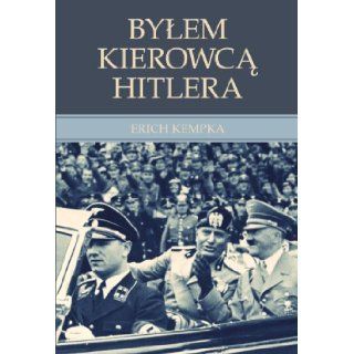 Bylem kierowca Hitlera (polish): Erich Kempka: 9788377310670: Books