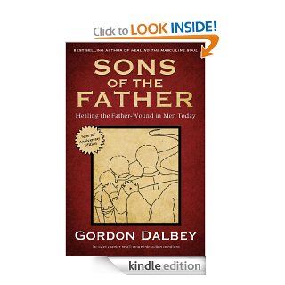 Sons of the Father: Healing the Father Wound in Men Today eBook: Gordon Dalbey: Kindle Store