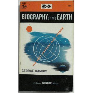 Biography of the earth: Its past, present, and future (Mentor books): George Gamow: Books