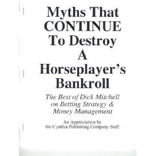 Myths That Continue to Destroy a Horseplayer's Bankroll: 9780972864022: Books
