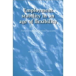 Employment Stability in an Age of Flexibility: Evidence from Industrialized Countries: Peter Auer, Sandrine Cazes: 9789221127161: Books