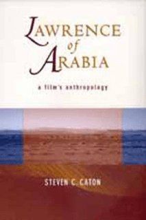Lawrence of Arabia: A Film's Anthropology (9780520210837): Steven C. Caton: Books