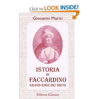 Istoria di Faccardino, grand Emir dei Drusi (Italian Edition): Giovanni Mariti: 9780543953339: Books