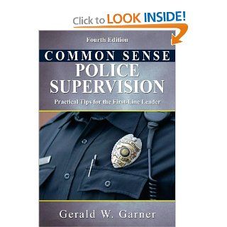 Common Sense Police Supervision: Practical Tips for the First Line Leader: Gerald W. Garner: 9780398078348: Books