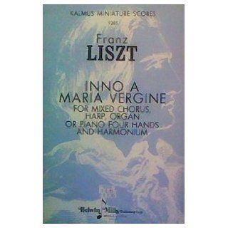 Inno A Maria Vergine for Mixed Chorus, Harp, Organ or Piano Four Hands and Harmonium (Kalmus Miniature Scores): Franz Liszt: Books