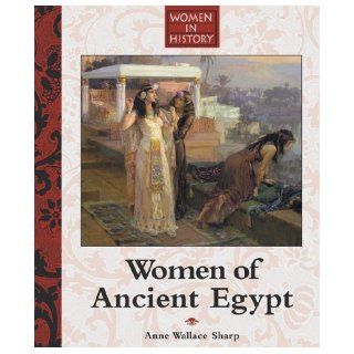 Women of Ancient Egypt (Women in History): Anne Wallace Sharp: 9781590183618: Books