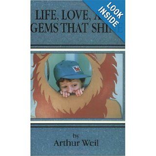 Life, Love, and Gems that Shine Arthur Weil 9780967614908 Books