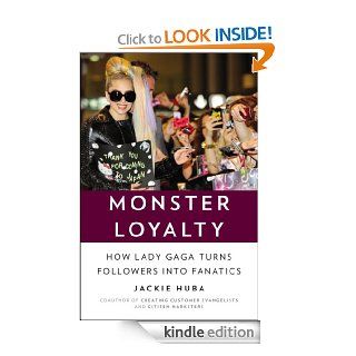 Monster Loyalty: How Lady Gaga Turns Followers into Fanatics   Kindle edition by Jackie Huba. Arts & Photography Kindle eBooks @ .
