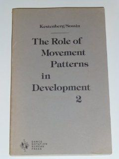 Role of Movement Patterns in Development, Vol. 2: Judith S. Kestenberg, K. Mark Sossin: 9780932582010: Books