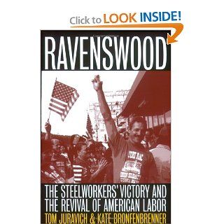 Ravenswood: The Steelworkers' Victory and the Revival of American Labor (Ilr Press Books): Tom Juravich, Kate Bronfenbrenner: 9780801486661: Books