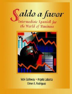 Saldo a favor: Intermediate Spanish for the World of Business (9780471007395): Vicki Galloway, Angela Labarca, Elmer A. Rodríguez: Books