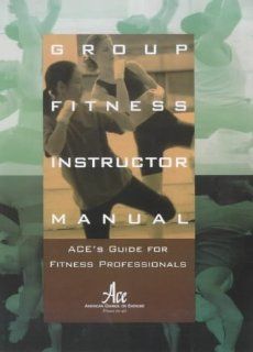 Group Fitness Instructor Manual : ACE's Resource for Fitness Professionals (9781890720018): American Council on Exercise Staff, American Council on Exercise: Books