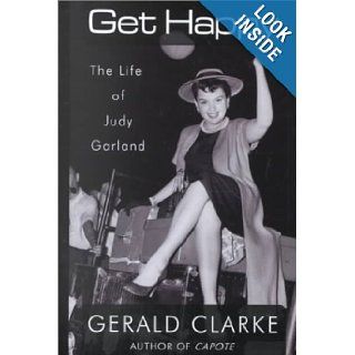 Get Happy The Life of Judy Garland Gerald Clarke 9780786227211 Books