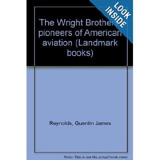 The Wright Brothers, pioneers of American aviation (Landmark books): Quentin James Reynolds: Books