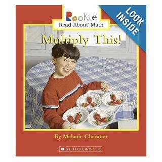 Multiply This! (Rookie Read About Math): Melanie Chrismer: 9780516252643: Books