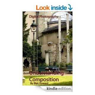 Digital Photography   Understanding Composition eBook: Blair Howard: Kindle Store