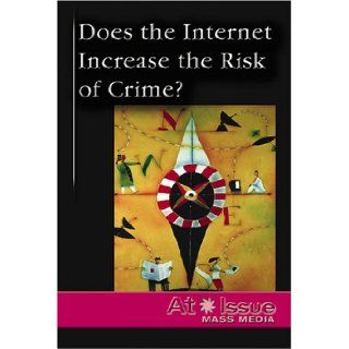 At Issue Series   Does the Internet Increase the Risk of Crime? (hardcover edition) Lisa Yount 9780737727074 Books