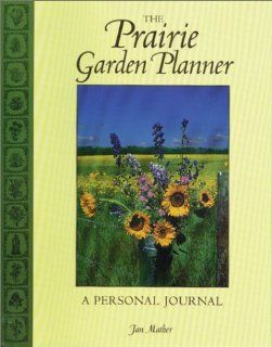 The Prairie Garden Planner: A Personal Journal (Prairie Garden Books): Jan Mather: 9780889951440: Books