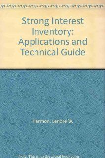 Strong Interest Inventory: Applications and Technical Guide: Lenore W. Harmon, Lenore Harmon, Jo Ida Hansen, Fred Borgen, Allen Hammer: 9780891060703: Books