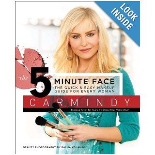 The 5 Minute Face The Quick & Easy Makeup Guide for Every Woman Carmindy 9780061238260 Books