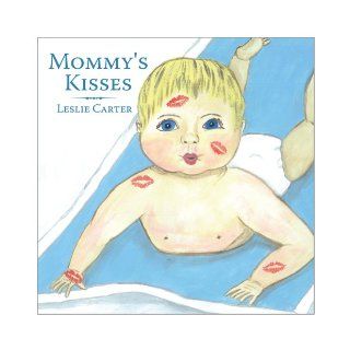 Mommy's Kisses: Leslie Carter, Gena Antonelli: 9781452000084: Books