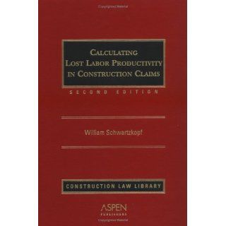 Calculating Lost Labor Productivity in Construction Claims (Construction Law Library): William Schwartzkopf: 9780735548930: Books