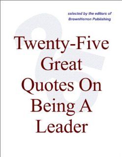 Twenty Five Great Quotes On Being A Leader    The Challenge Of Leadership: Editors of BrownHerron: Books