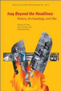 Iraq Beyond the Headlines: History, Archaeology, And War (Series on the Iraq War and Its Consequences) (9789812563798): Benjamin R. Foster, Karen Polinger Foster, Patty Gerstenblith: Books