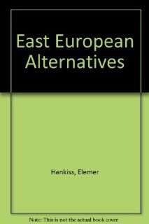 East European Alternatives (9780198277507): Elemr Hankiss: Books