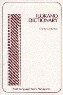 Ilokano Dictionary (Pacific and Asian Linguistics Institute. Pali Language Texts): Ernesto Constantino: 9780870221521: Books