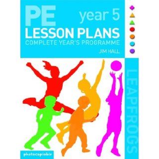 PE Lesson Plans   Year 5 Complete Teaching Programme: Photocopiable Gymnastic Activities, Dance, Games (Leapfrogs): Jim Hall: 9780713672169: Books