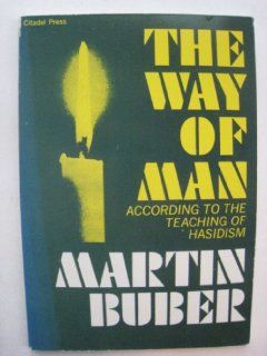THE WAY OF MAN According to the Teaching of Hasidism: Martin Buber: Books