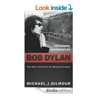 The Gospel according to Bob Dylan: The Old, Old Story for Modern Times (Gospel According To) eBook: Michael J. Gilmour: Kindle Store