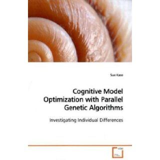 Cognitive Model Optimization with Parallel Genetic Algorithms Investigating Individual Differences Sue Kase 9783639167849 Books