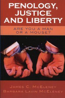 Penology, Justice and Liberty: Are You a Man or a Mouse?: 9780761829867: Social Science Books @