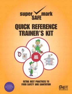 Retail Best Practices and Quick Reference to Food Safety & Sanitation Trainer's Kit: Nancy R. Rue, Anna Graf Williams, FMI SuperSafeMark: 9780131777071: Books