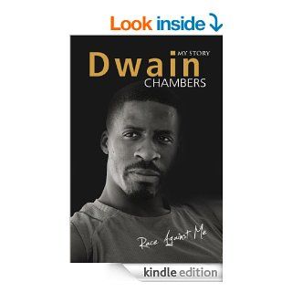 Race Against Me: My Story (Biography Series Book 16)   Kindle edition by Dwain Chambers. Biographies & Memoirs Kindle eBooks @ .