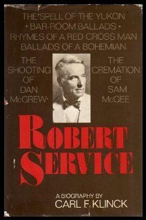 Robert Service: A Biography: Carl Frederick Klinck: 9780070822825: Books