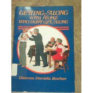 Getting Along With People Who Don't Get Along: Dianna Daniels Booher: 9780805452099: Books