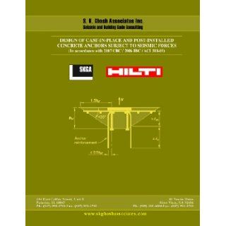 Design of Cast In Place and Post Installed Concrete Anchors Subject to Seismic Forces (In Accordance with 2007 CBC / 2006 IBC / ACI 318 05) (SKGA Seminar Workbook) S. K. Ghosh, John Silva Books