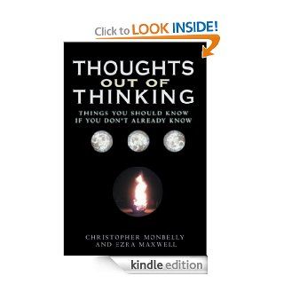 Thoughts Out of Thinking Things you should know if you don't already know. eBook Ezra Maxwell, Christopher Monbelly Kindle Store