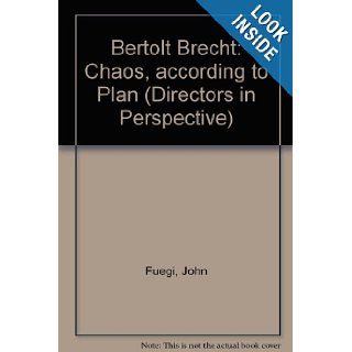 Bertolt Brecht: Chaos, according to Plan (Directors in Perspective): John Fuegi: 9780521238281: Books