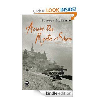 Across the Mystic Shore   Kindle edition by Suroopa Mukherjee. Literature & Fiction Kindle eBooks @ .