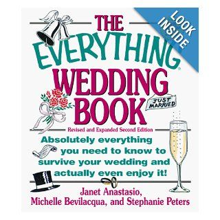 The Everything Wedding Book: Absolutely Everything You Need to Know to Survive Your Wedding Day and Actually Even Enjoy It! (Everything (Weddings)): Janet Anastasio, Michelle Bevilacqua, Stephanie Peters: 0045079201903: Books