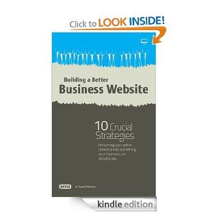 Building a Better Business Website: 10 Crucial Strategies for Turning Your Online Presence into Something Your Company can Actually Use   Kindle edition by Randy Milanovic. Business & Money Kindle eBooks @ .