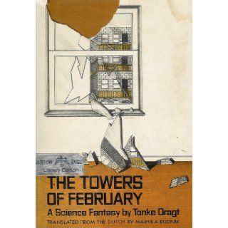 The Towers of February: A Diary by an Anonymous (For the Time Being Author With Added Punctuation and Footnotes): Tonke Dragt, Maryka Rudnik: 9780688220440: Books