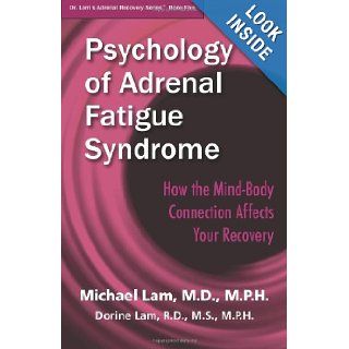 Psychology of Adrenal Fatigue Syndrome: How the Mind Body Connection Affects Your Recovery: Michael Lam, Dorine Lam: 9781937930059: Books