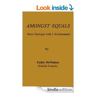 Amongst Equals   More Dialogue with J. Krishnamurti eBook: Paddy McMahon: Kindle Store